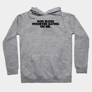 God Bless Whoever Hating on Me Black Hoodie